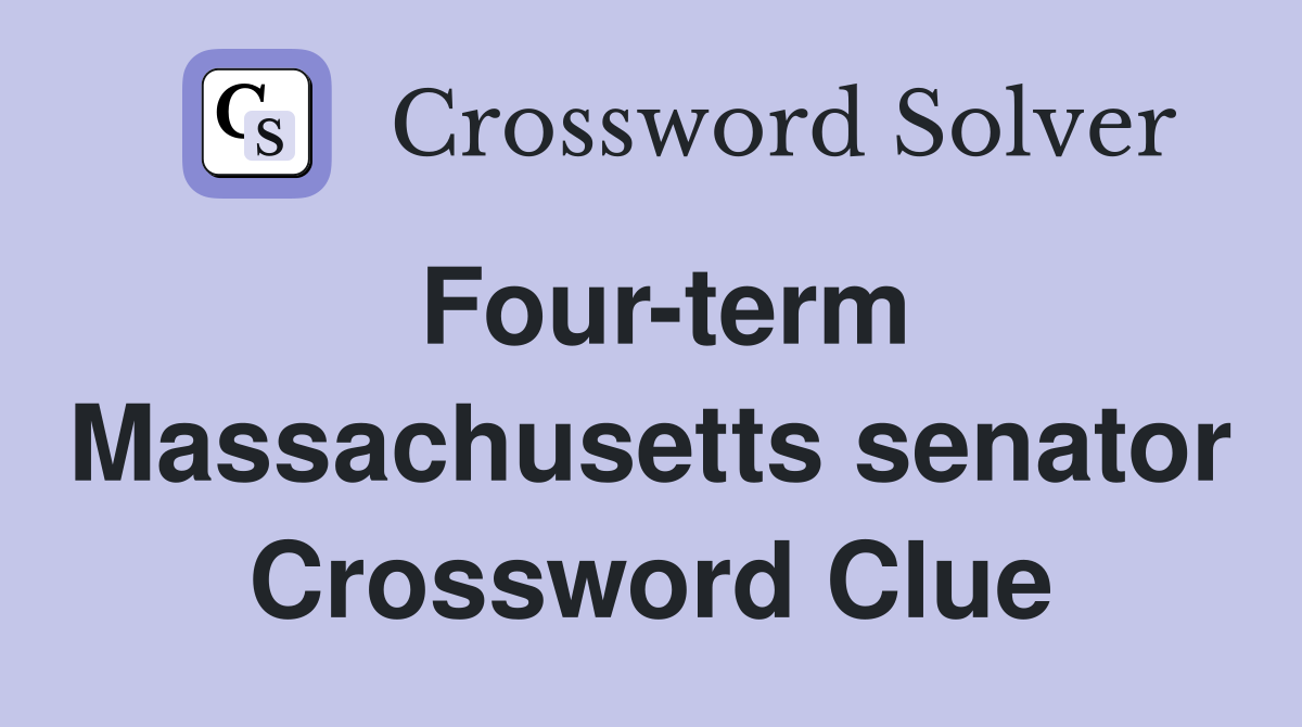 Four-term Massachusetts senator Crossword Clue