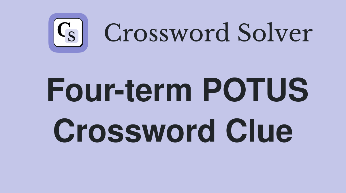 Four-term POTUS Crossword Clue