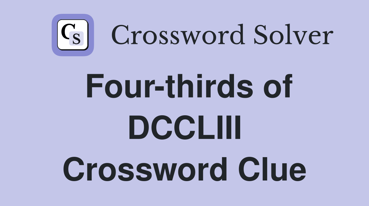 Four-thirds of DCCLIII Crossword Clue