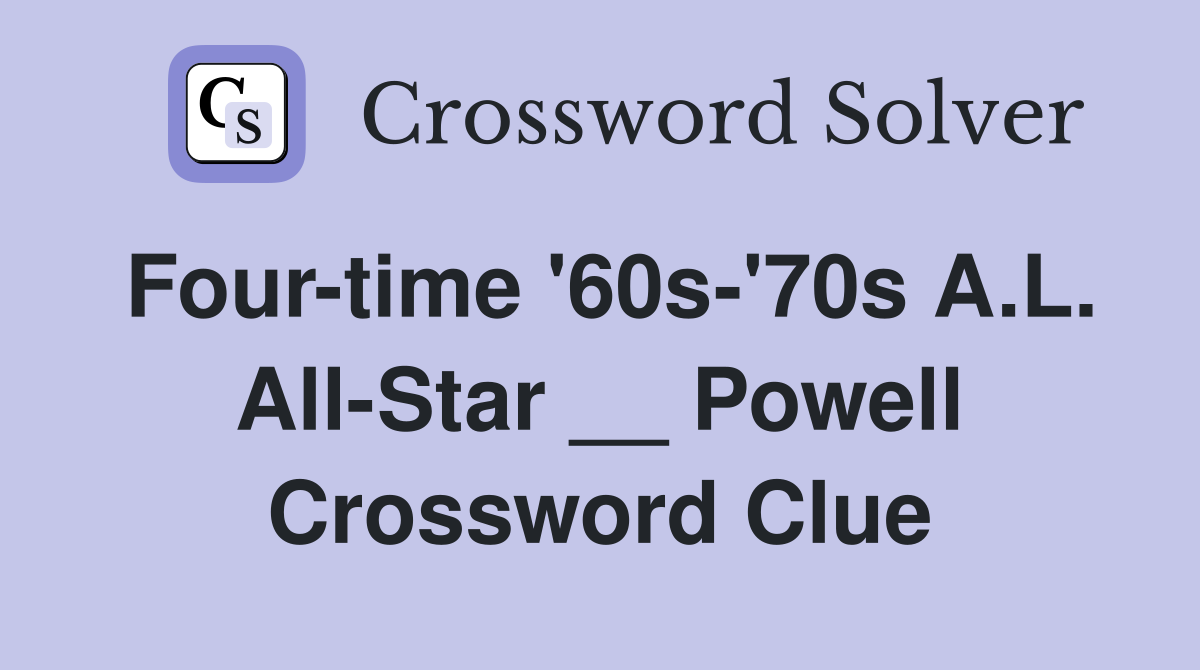 Four-time '60s-'70s A.L. All-Star __ Powell Crossword Clue