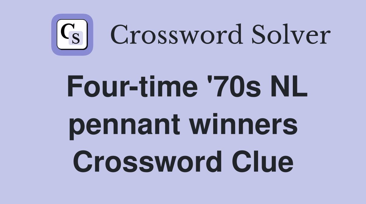 Four-time '70s NL pennant winners Crossword Clue