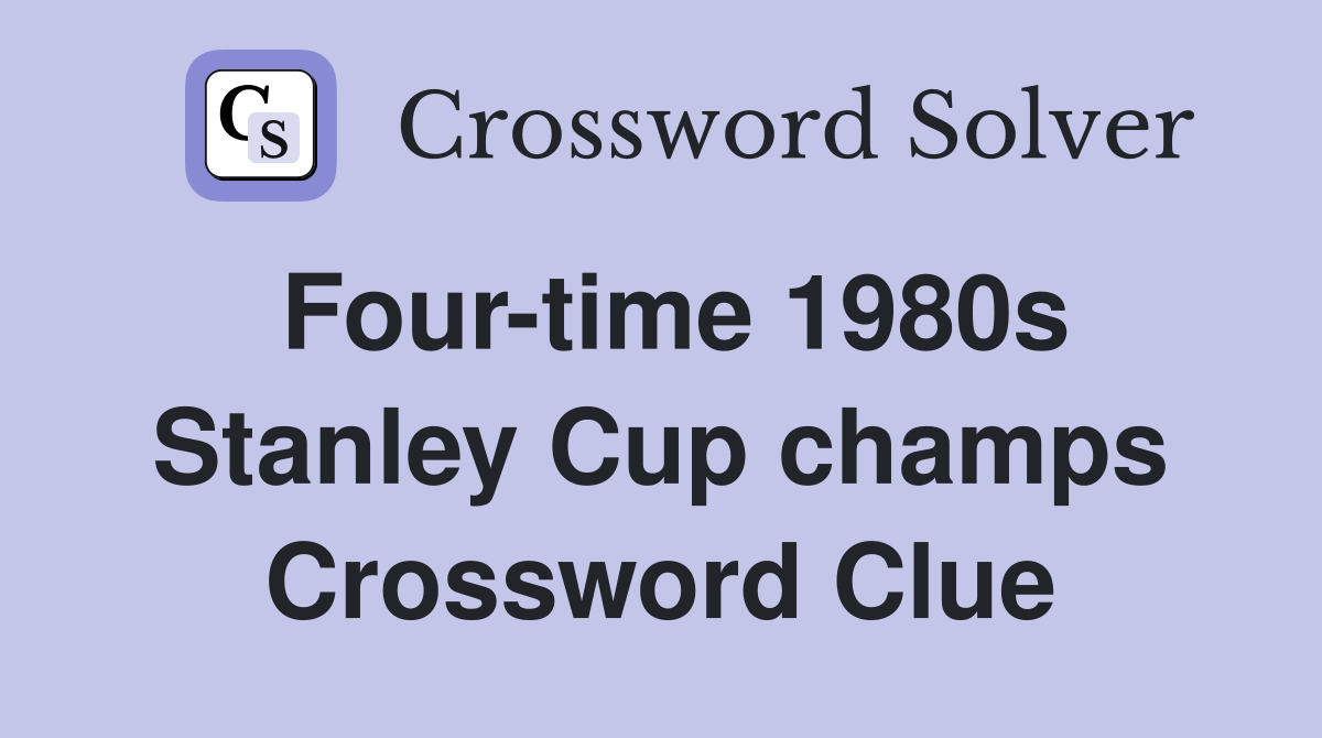 Four-time 1980s Stanley Cup champs Crossword Clue