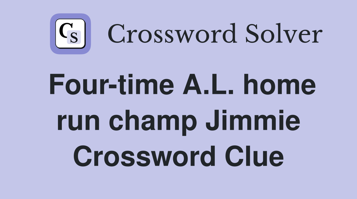 Four-time A.L. home run champ Jimmie Crossword Clue