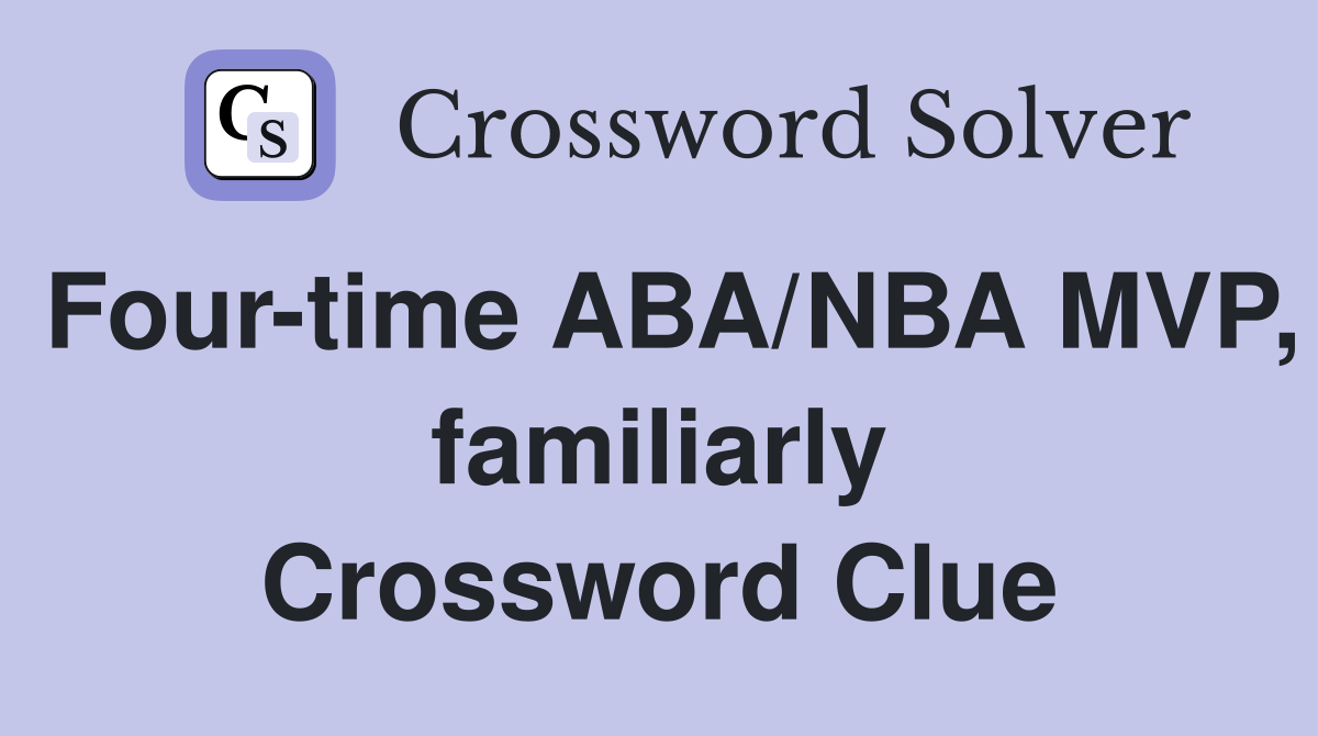 Four-time ABA/NBA MVP, familiarly Crossword Clue