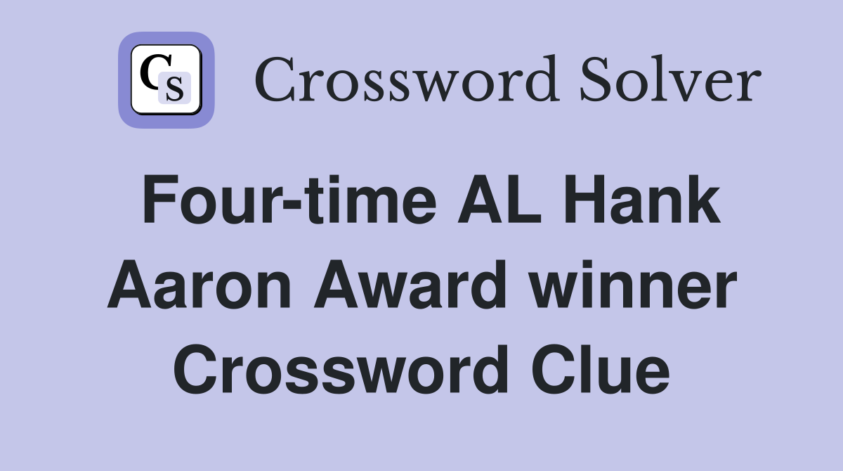 Four-time AL Hank Aaron Award winner Crossword Clue