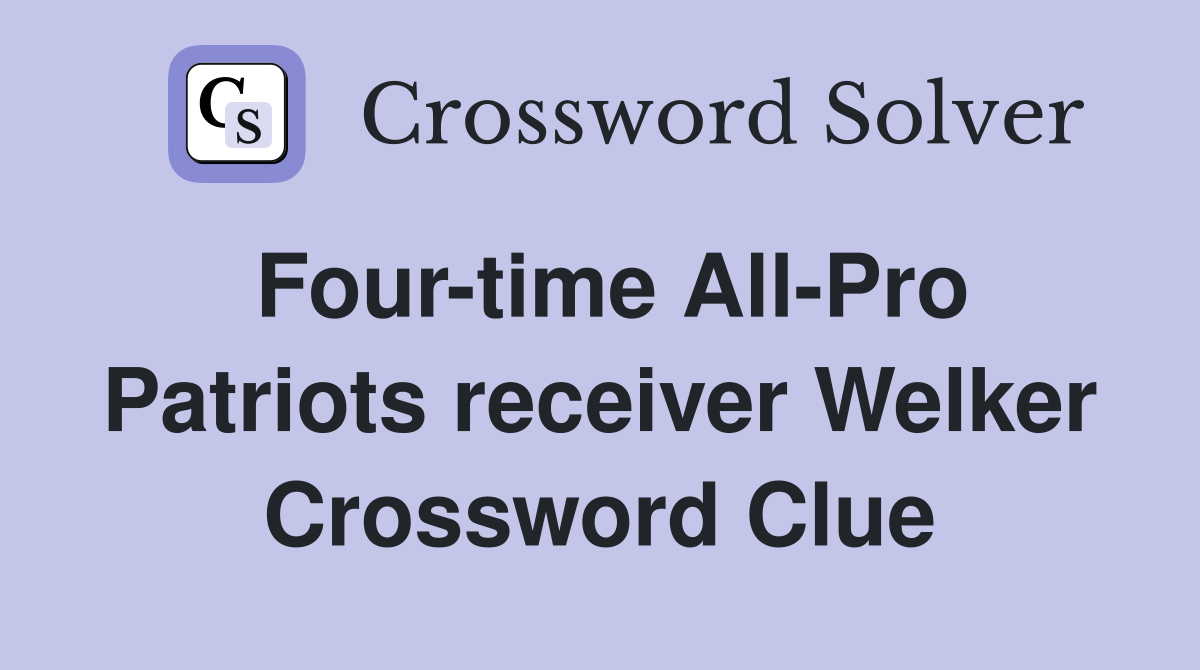 Four-time All-Pro Patriots receiver Welker Crossword Clue