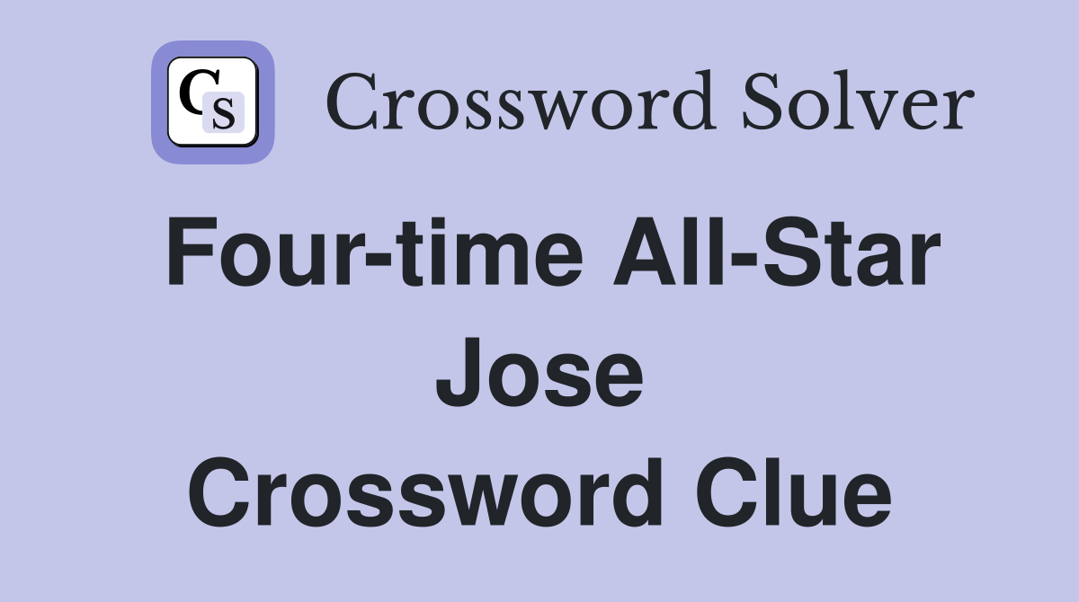Four-time All-Star Jose Crossword Clue