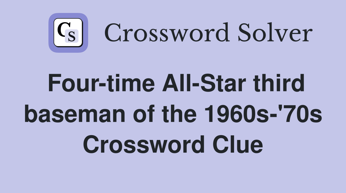 Four-time All-Star third baseman of the 1960s-'70s Crossword Clue