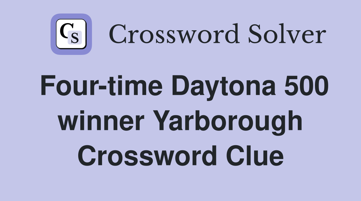 Four-time Daytona 500 winner Yarborough Crossword Clue