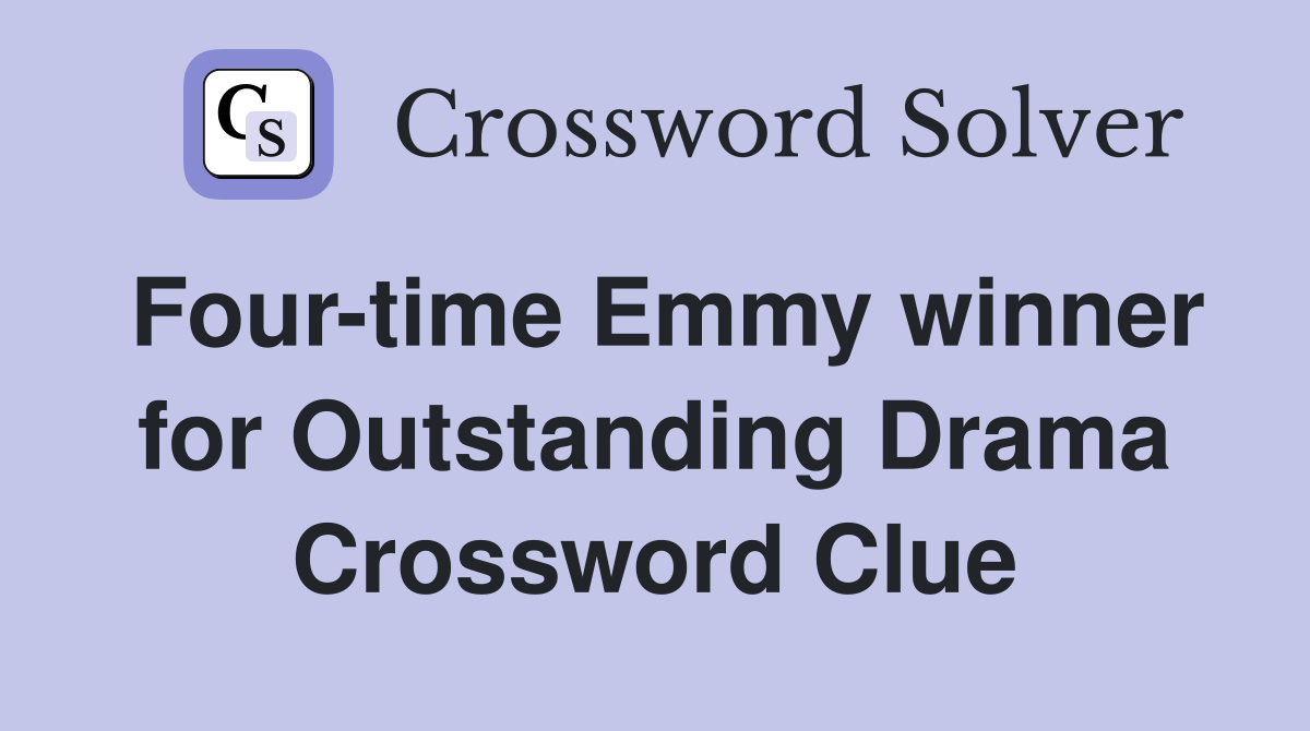 Four-time Emmy winner for Outstanding Drama Crossword Clue