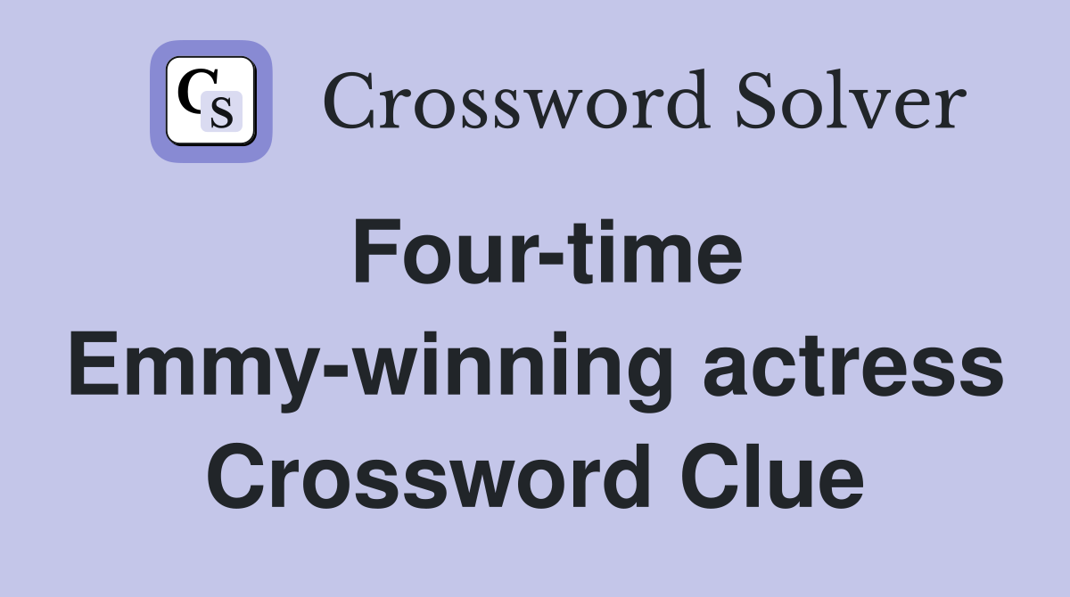 Four-time Emmy-winning actress Crossword Clue