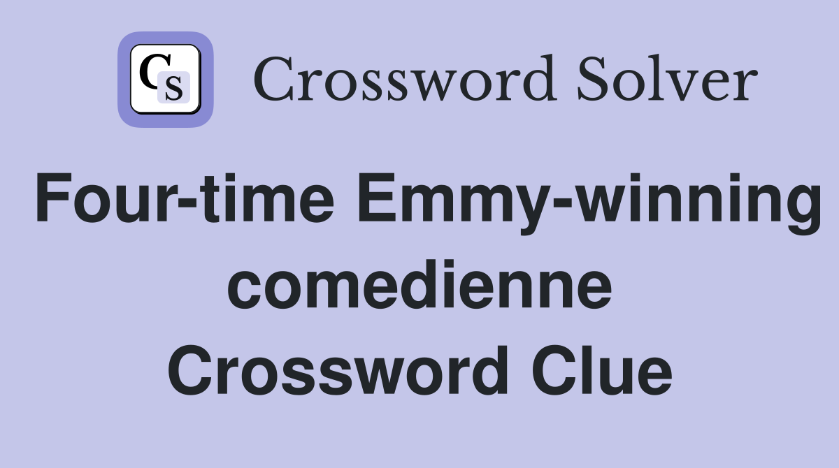 Four-time Emmy-winning comedienne Crossword Clue