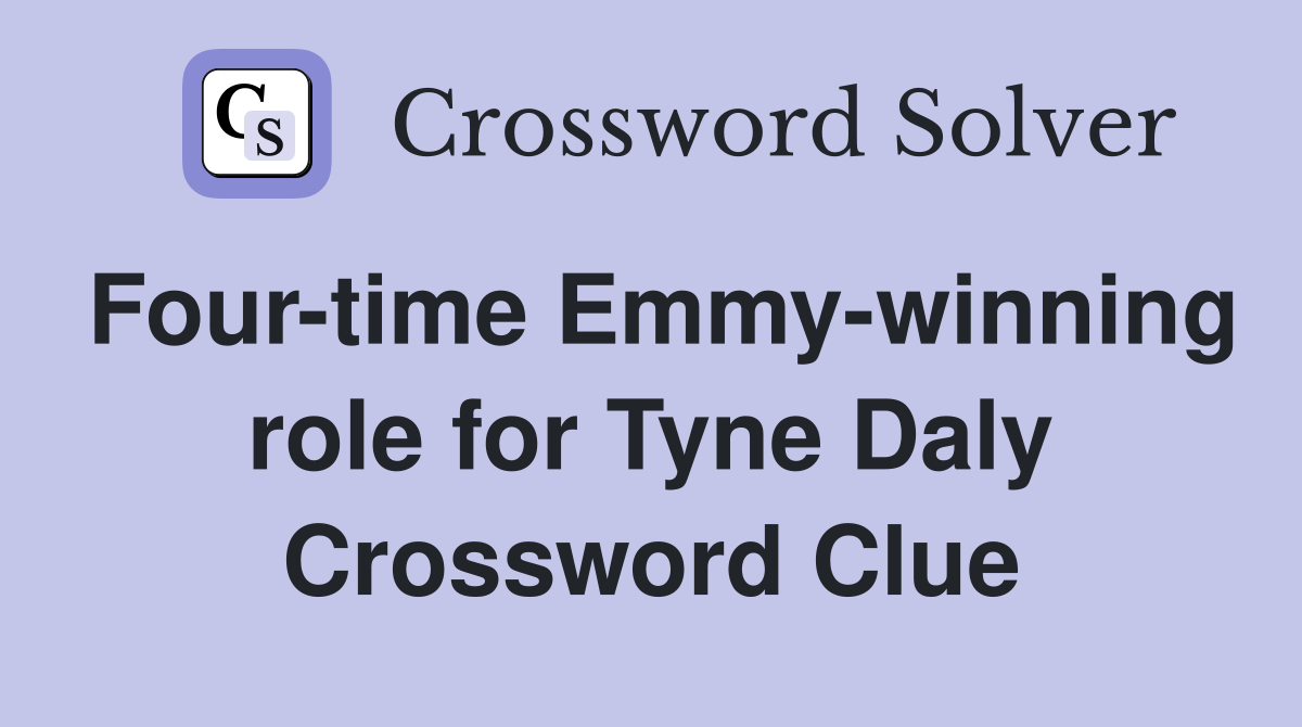 Four-time Emmy-winning role for Tyne Daly Crossword Clue