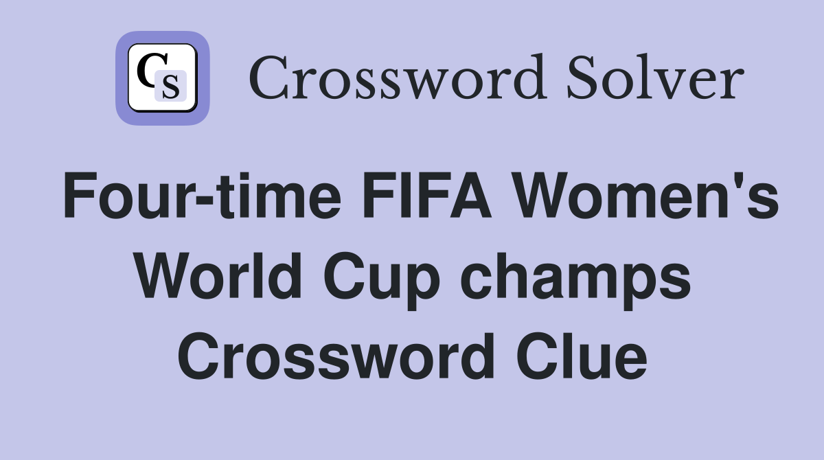 Four-time FIFA Women's World Cup champs Crossword Clue