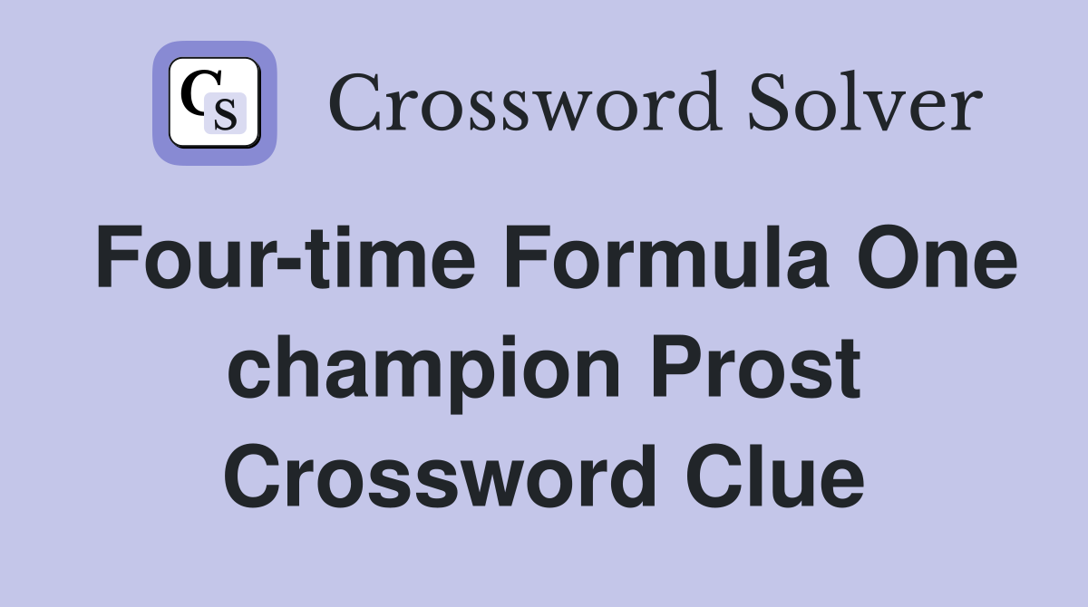 Four-time Formula One champion Prost Crossword Clue
