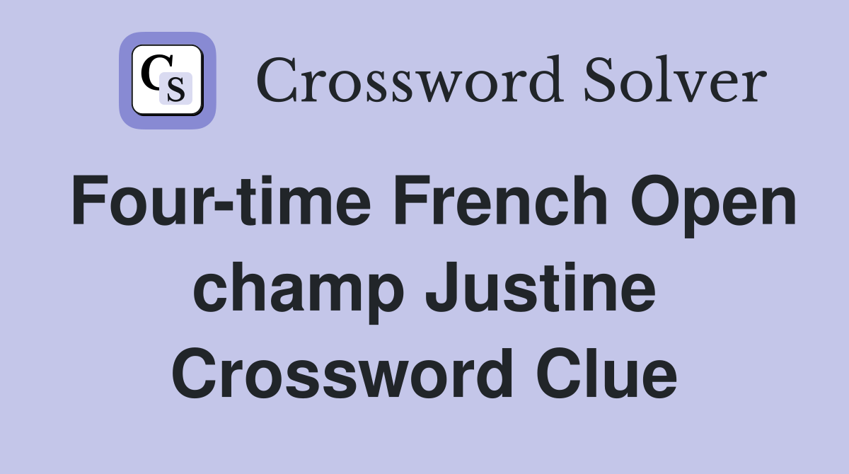 Four-time French Open champ Justine Crossword Clue