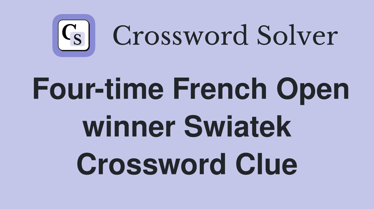 Four-time French Open winner Swiatek Crossword Clue