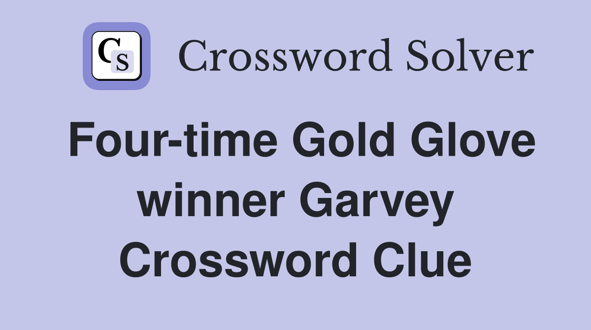 Four-time Gold Glove winner Garvey Crossword Clue