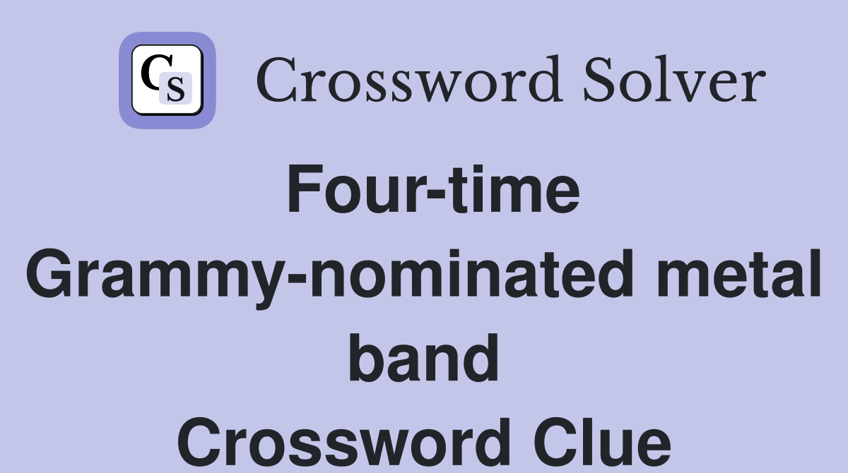Four-time Grammy-nominated metal band Crossword Clue