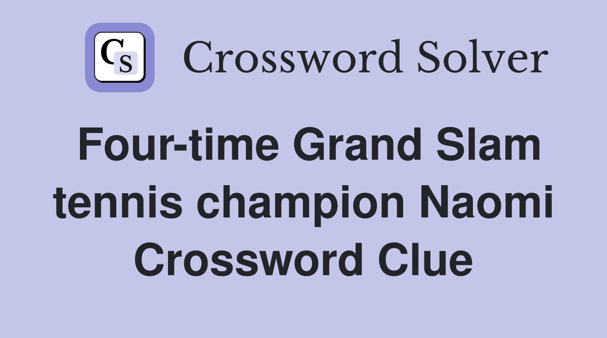 Four-time Grand Slam tennis champion Naomi Crossword Clue