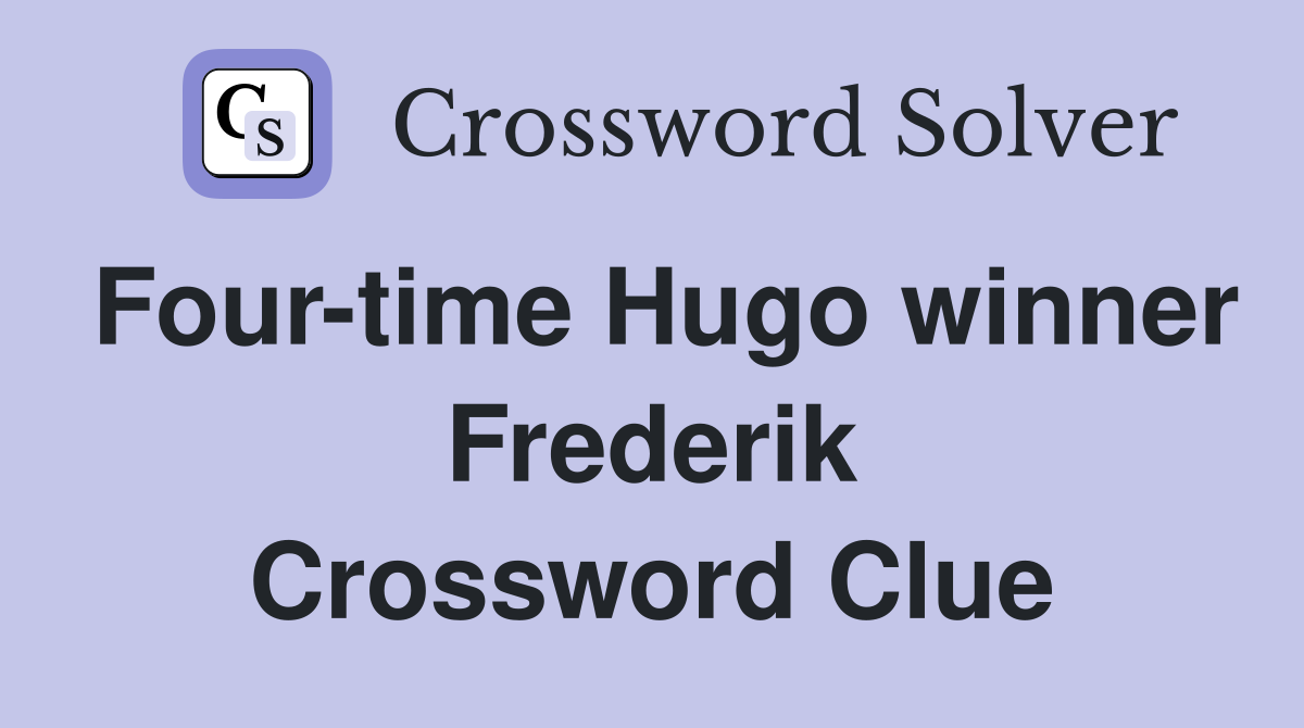 Four-time Hugo winner Frederik Crossword Clue