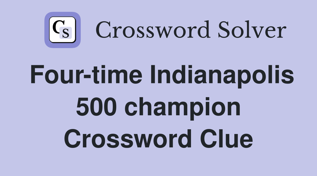 Four-time Indianapolis 500 champion Crossword Clue