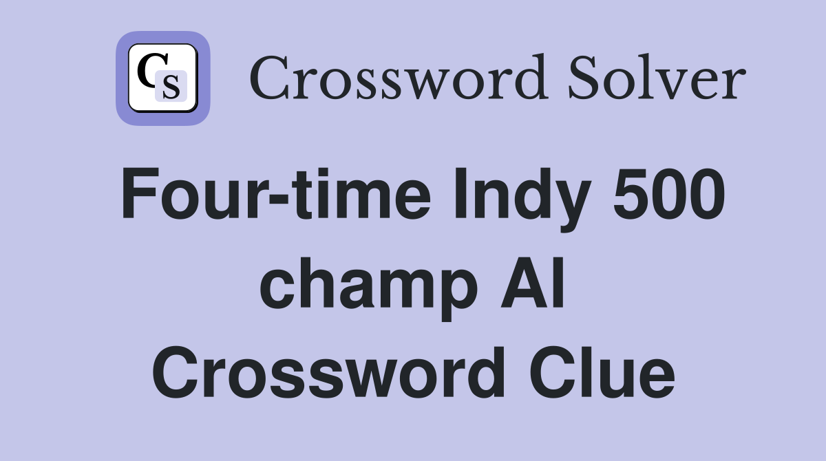 Four-time Indy 500 champ Al Crossword Clue