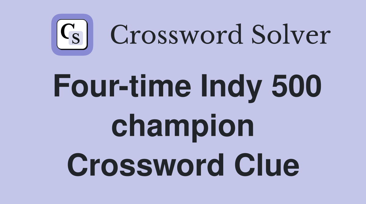 Four-time Indy 500 champion Crossword Clue
