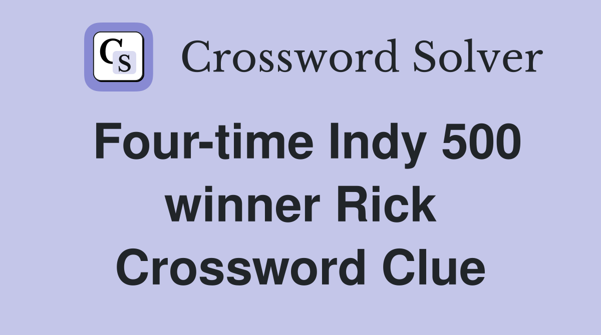Four-time Indy 500 winner Rick Crossword Clue