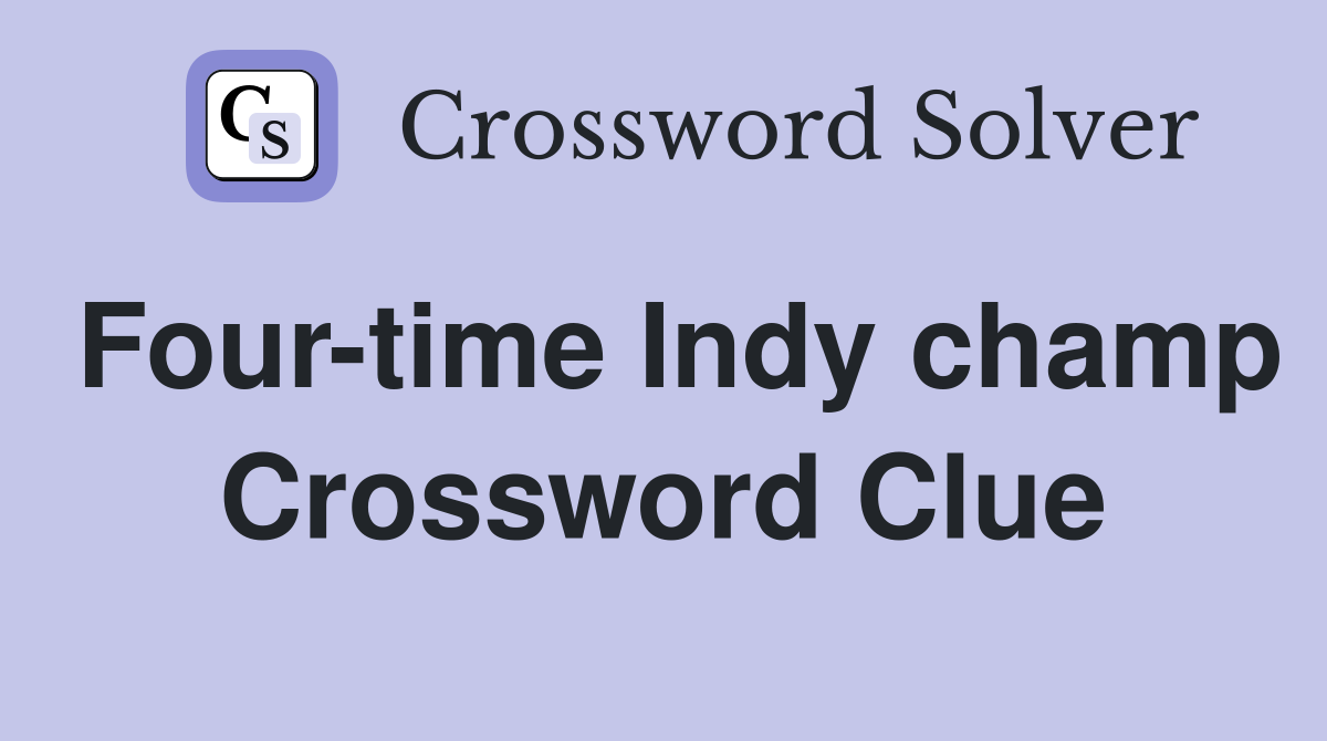 Four-time Indy champ Crossword Clue