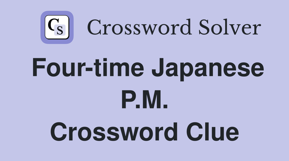 Four-time Japanese P.M. Crossword Clue