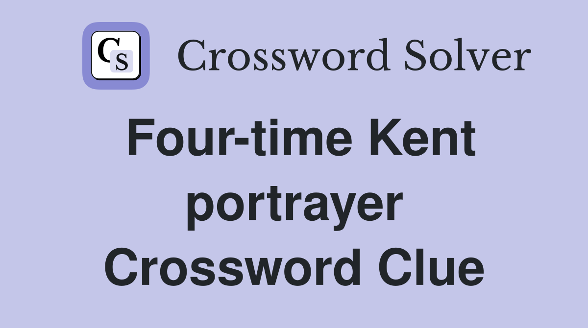 Four-time Kent portrayer Crossword Clue