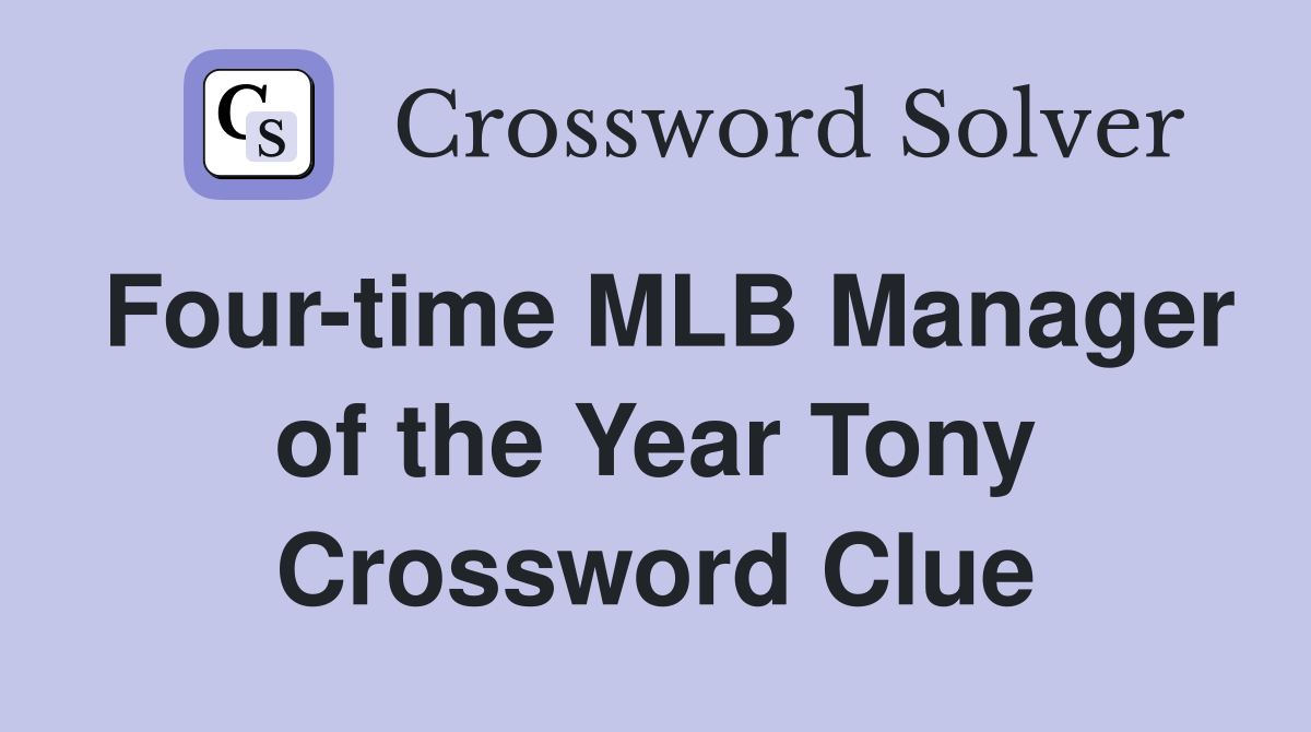 Four-time MLB Manager of the Year Tony Crossword Clue