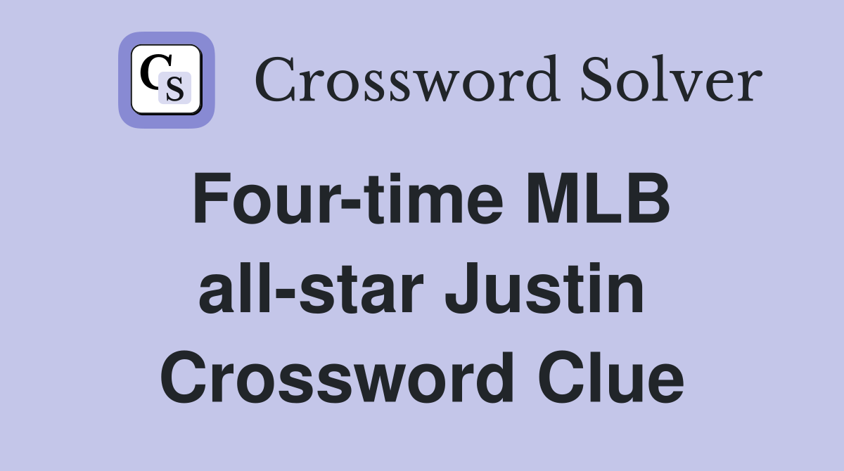 Four-time MLB all-star Justin Crossword Clue