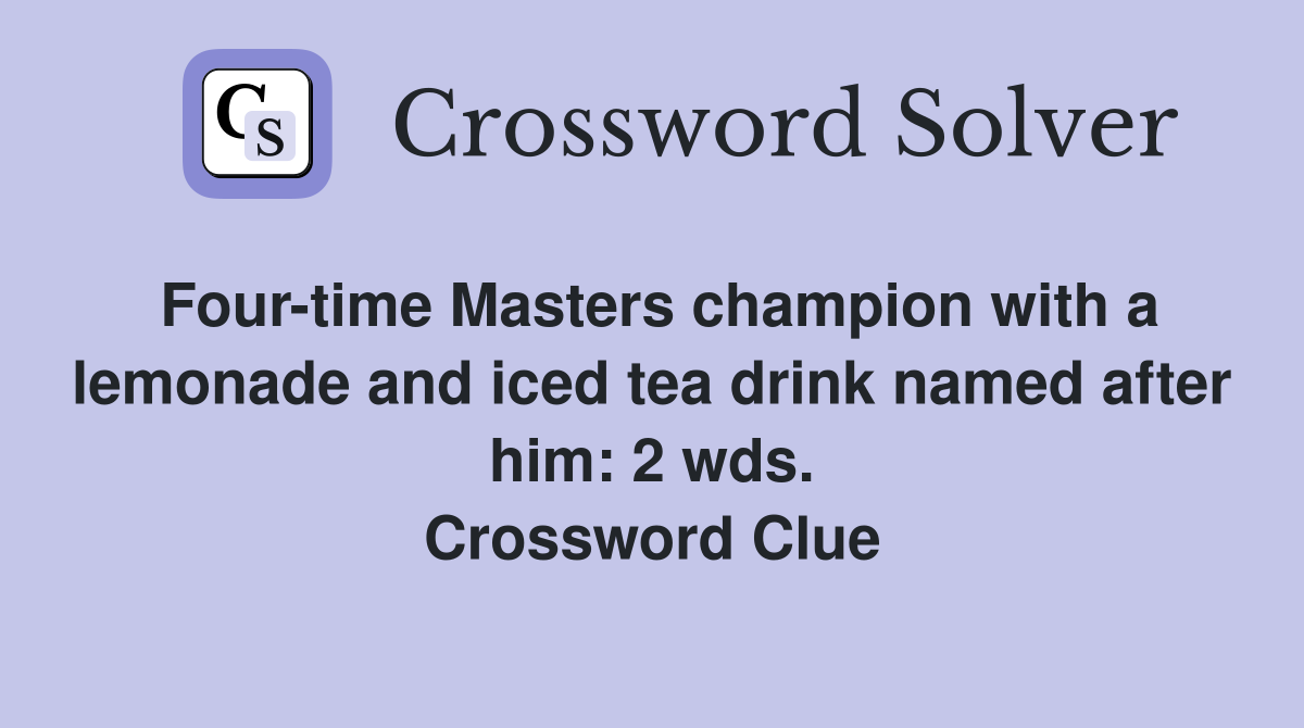 Four-time Masters champion with a lemonade and iced tea drink named after him: 2 wds. Crossword Clue