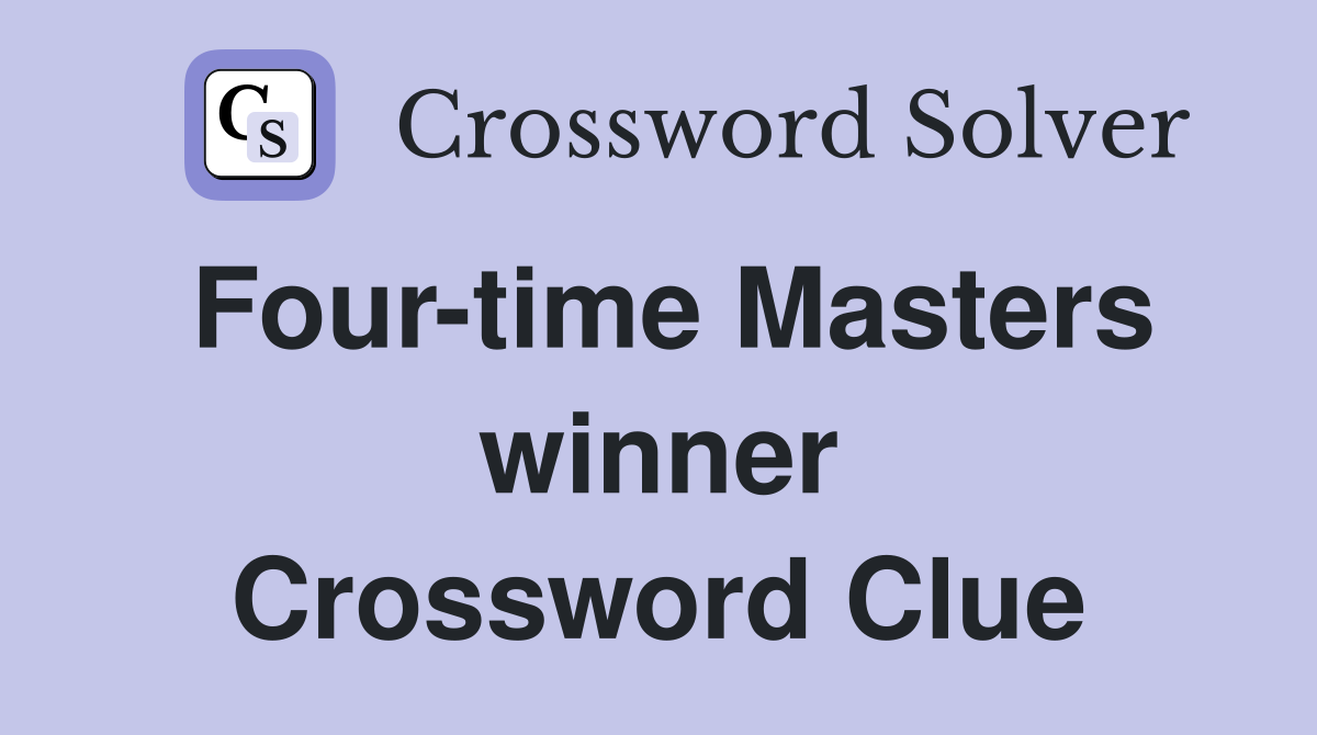 Four-time Masters winner Crossword Clue