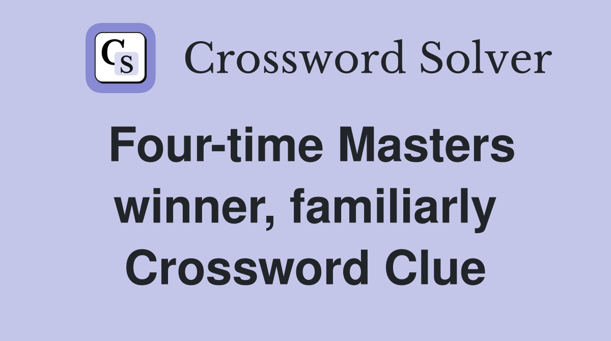Four-time Masters winner, familiarly Crossword Clue