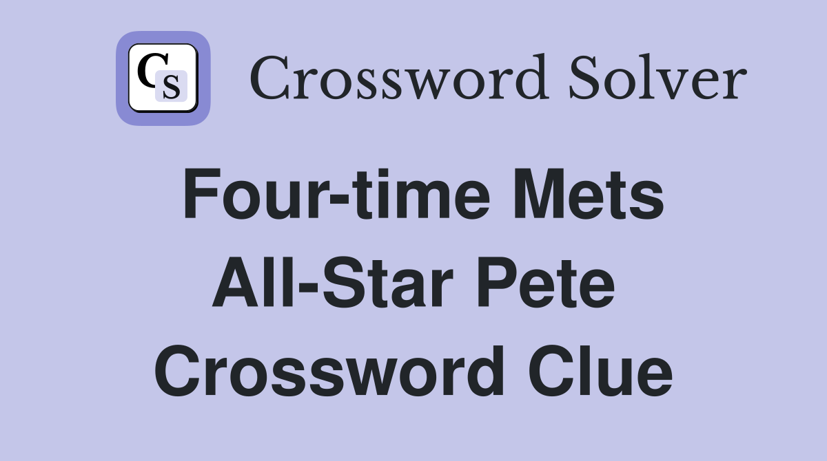 Four-time Mets All-Star Pete Crossword Clue