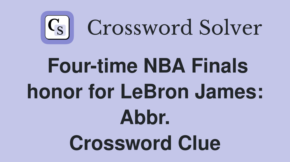 Four-time NBA Finals honor for LeBron James: Abbr. Crossword Clue