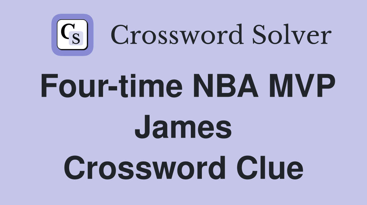 Four time NBA MVP James Crossword Clue Answers Crossword Solver
