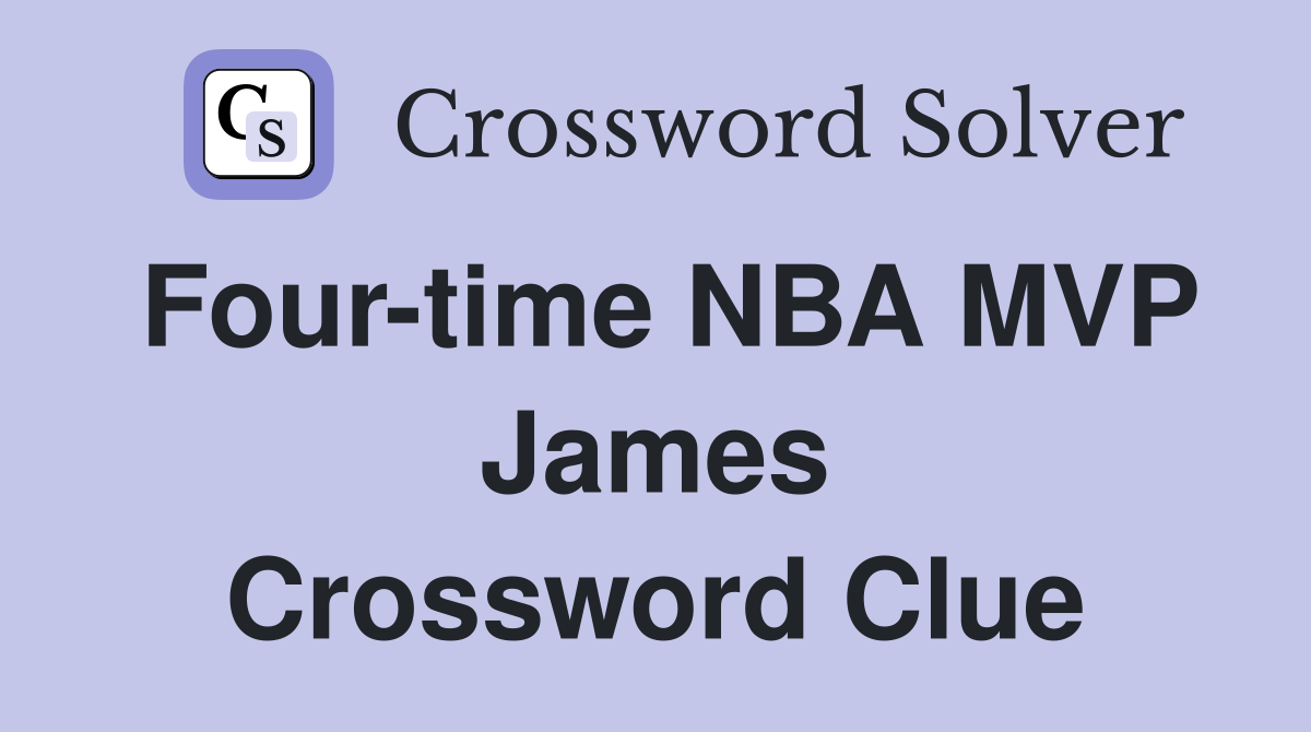 Four-time NBA MVP James Crossword Clue
