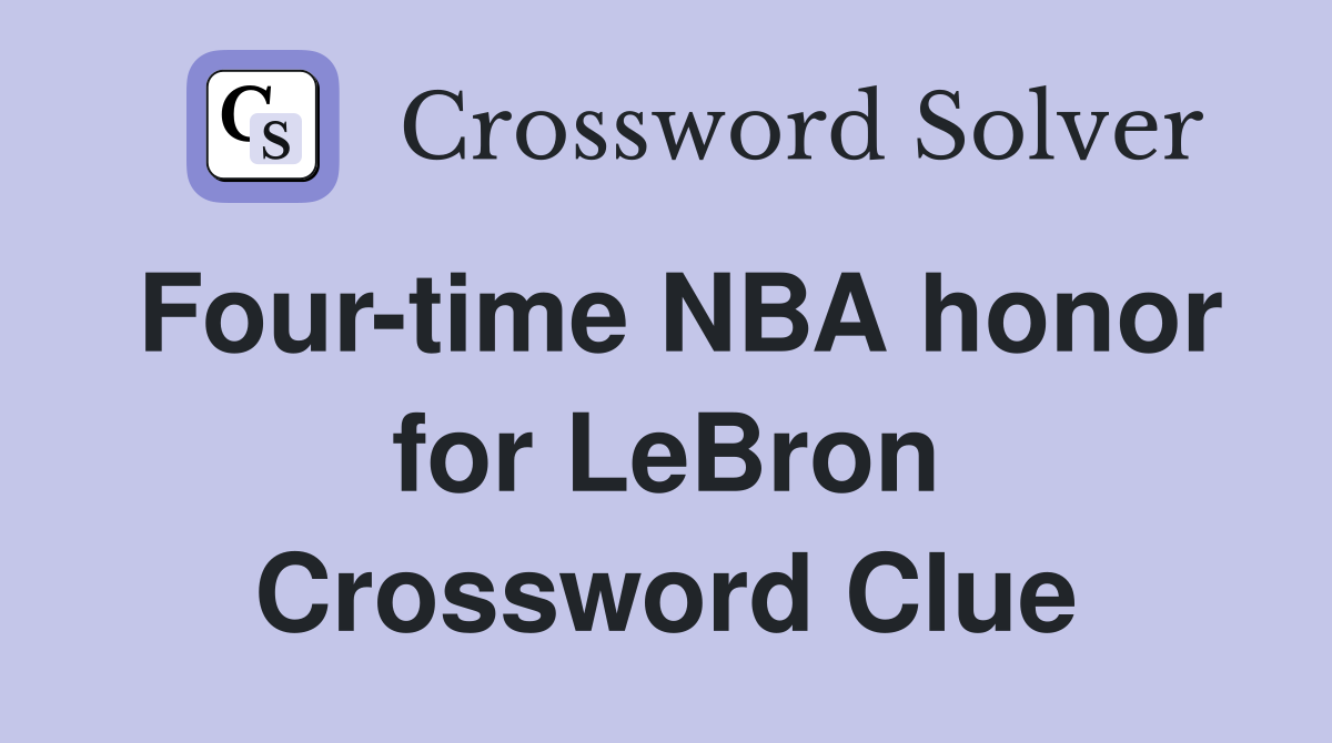Four-time NBA honor for LeBron Crossword Clue