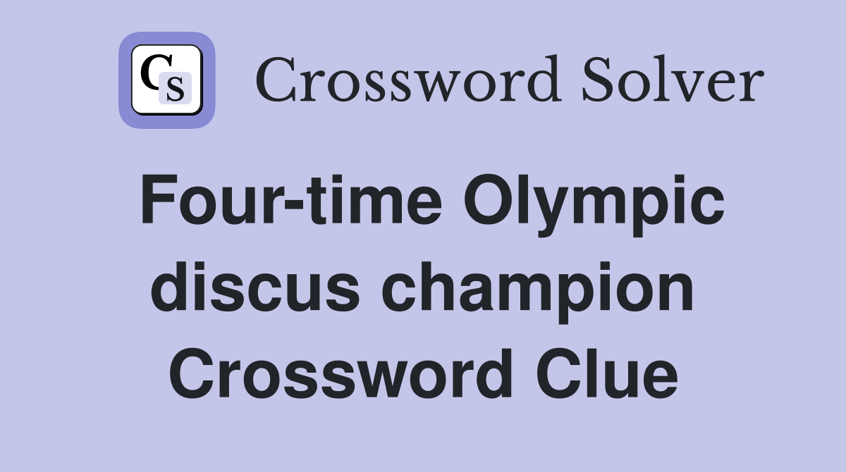 Four-time Olympic discus champion Crossword Clue
