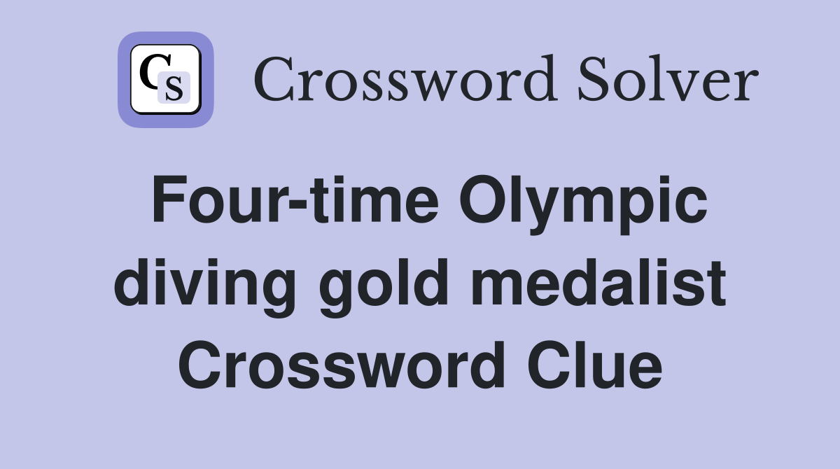 Four-time Olympic diving gold medalist Crossword Clue