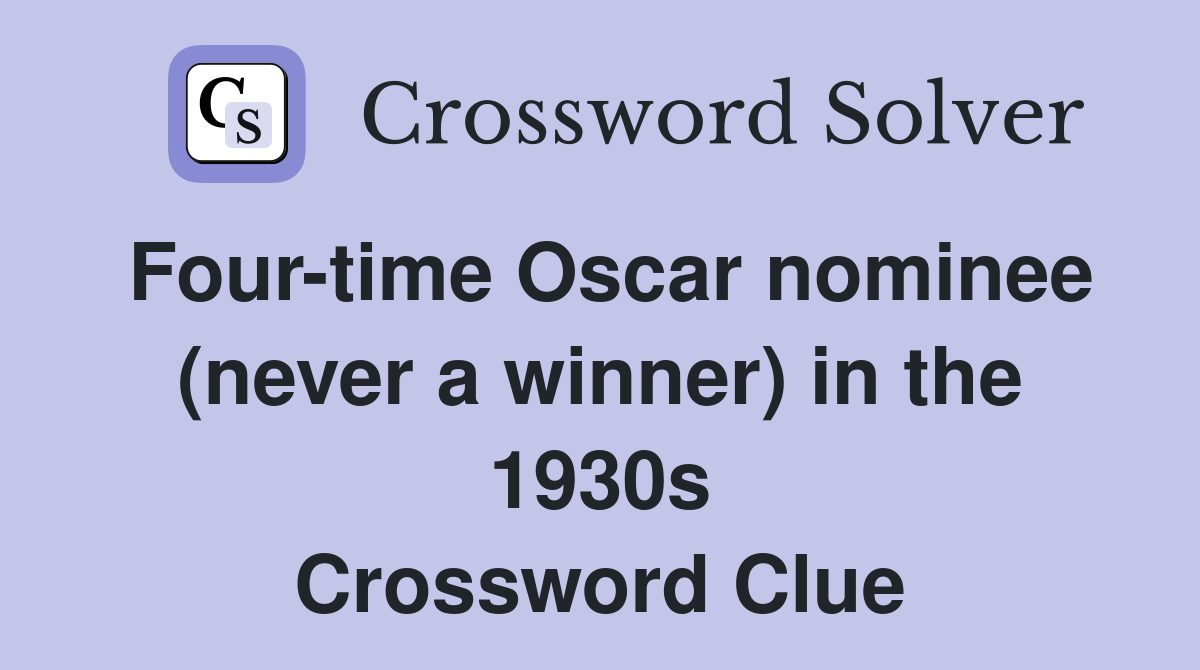 Four-time Oscar nominee (never a winner) in the 1930s Crossword Clue