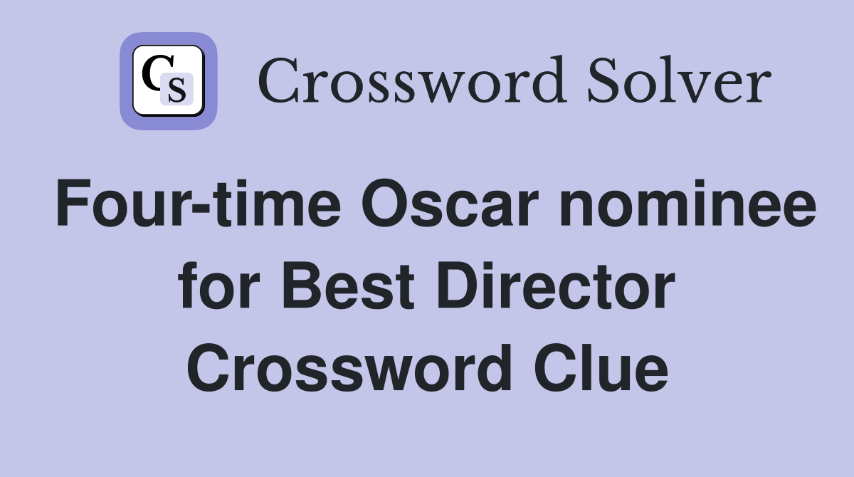 Four-time Oscar nominee for Best Director Crossword Clue