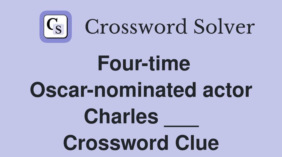 Four-time Oscar-nominated actor Charles ___ Crossword Clue
