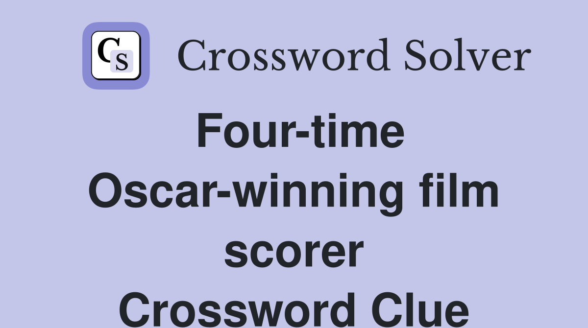 Four-time Oscar-winning film scorer Crossword Clue