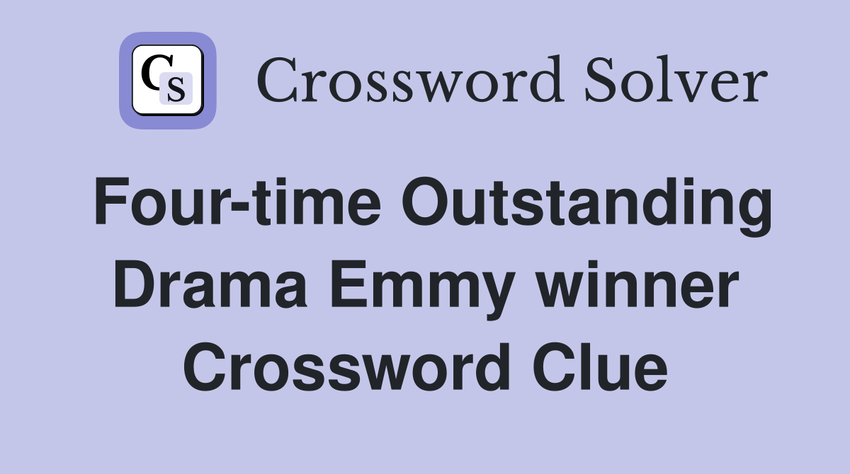 Four-time Outstanding Drama Emmy winner Crossword Clue