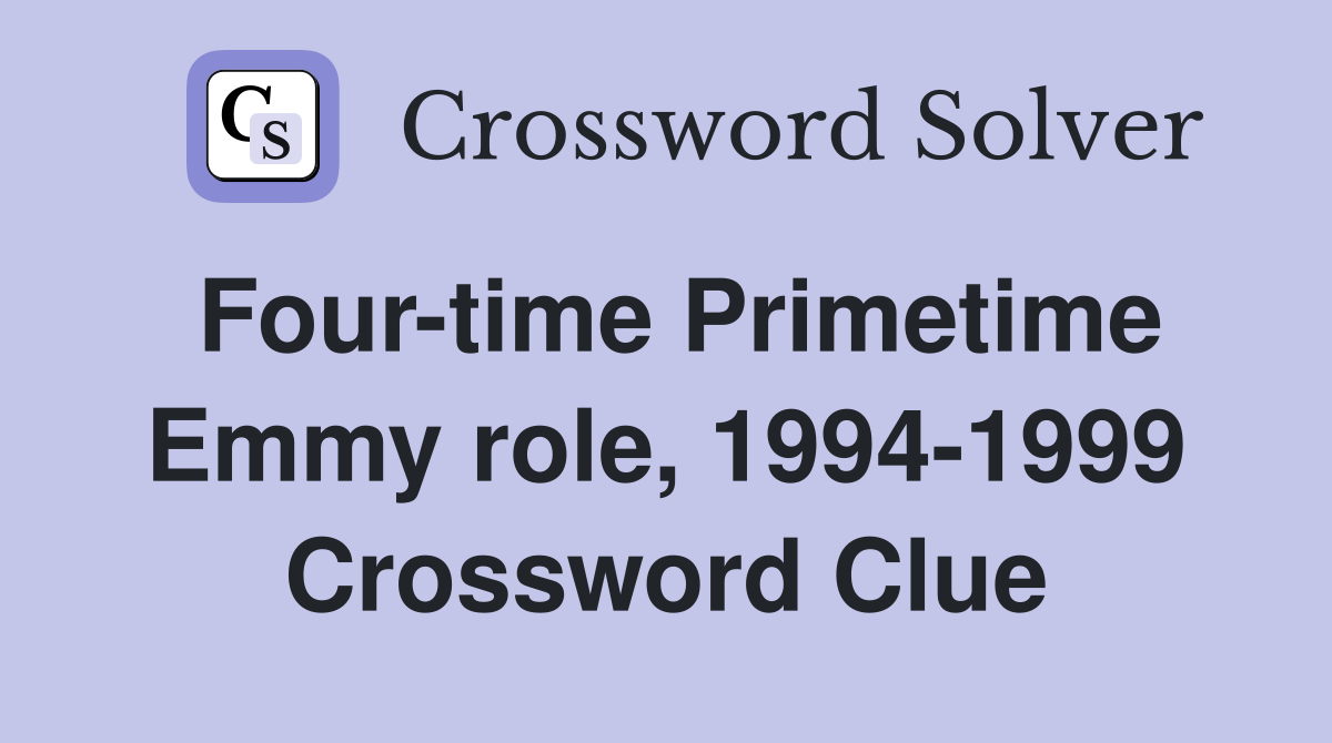 Four-time Primetime Emmy role, 1994-1999 Crossword Clue